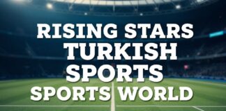 Türk Spor Dünyasında Yükselen Yıldızlar Rising Stars in Turkish Sports World