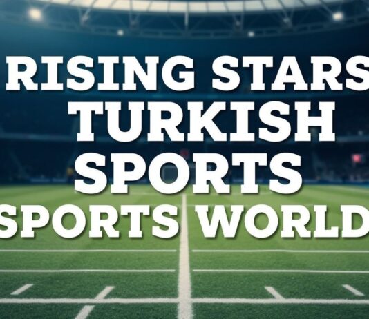 Türk Spor Dünyasında Yükselen Yıldızlar Rising Stars in Turkish Sports World