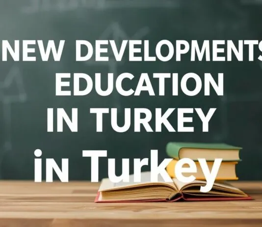 Türkiye’de Eğitimde Yeni Gelişmeler New Developments in Education in Turkey