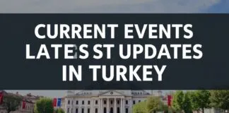 Türkiye’de Güncel Olaylar ve Son Güncellemeler Current Events and Latest Updates in Turkey