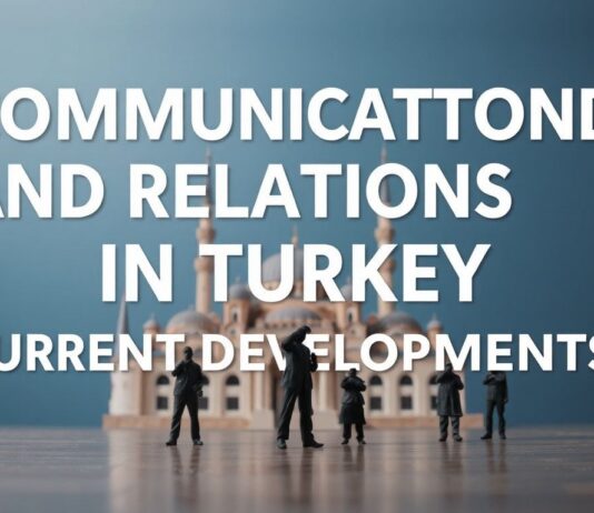 Türkiye’de İletişim ve İlişkiler: Güncel Gelişmeler Communication and Relations in Turkey: Current Developments