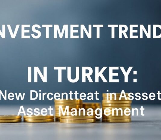 Türkiye’de Yatırım Trendleri: Varlık Yönetiminde Yeni Yönelimler Investment Trends in Turkey: New Directions in Asset Management